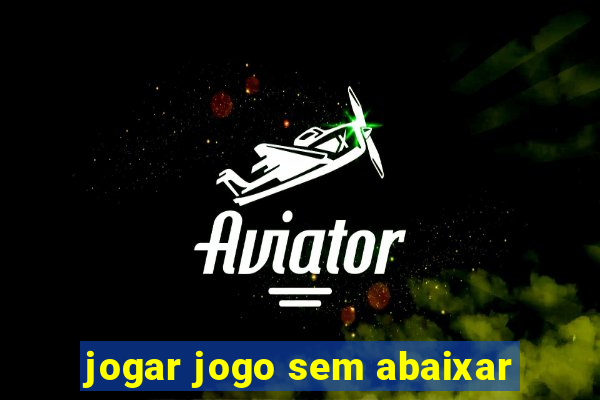 jogar jogo sem abaixar